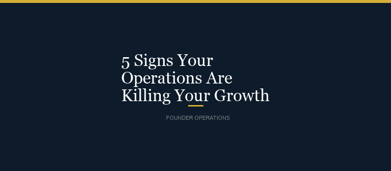 5 Signs Your Operations Are Killing Your Growth