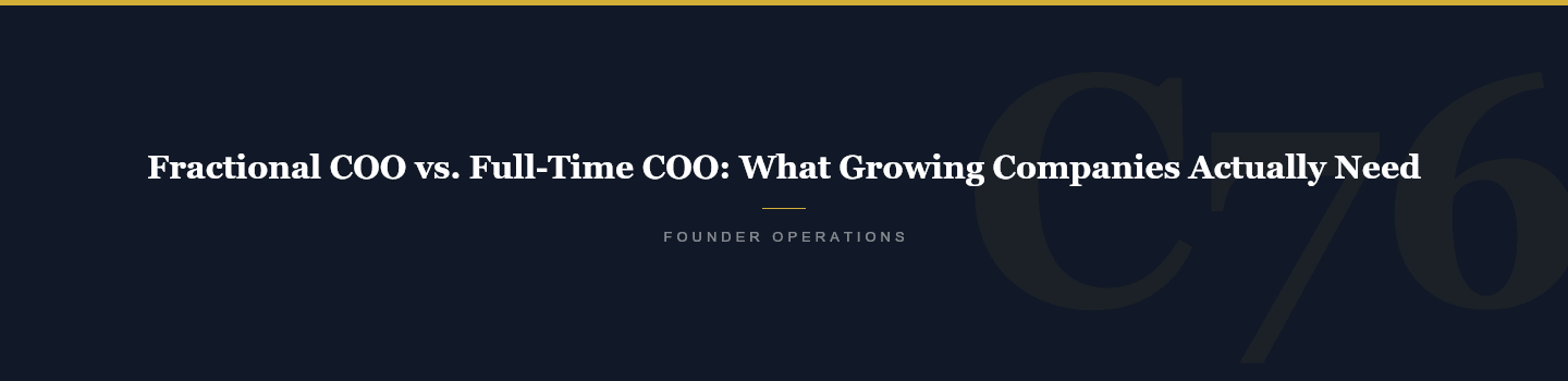 Fractional COO vs. Full-Time COO: What Growing Companies Actually Need — Crucible76
