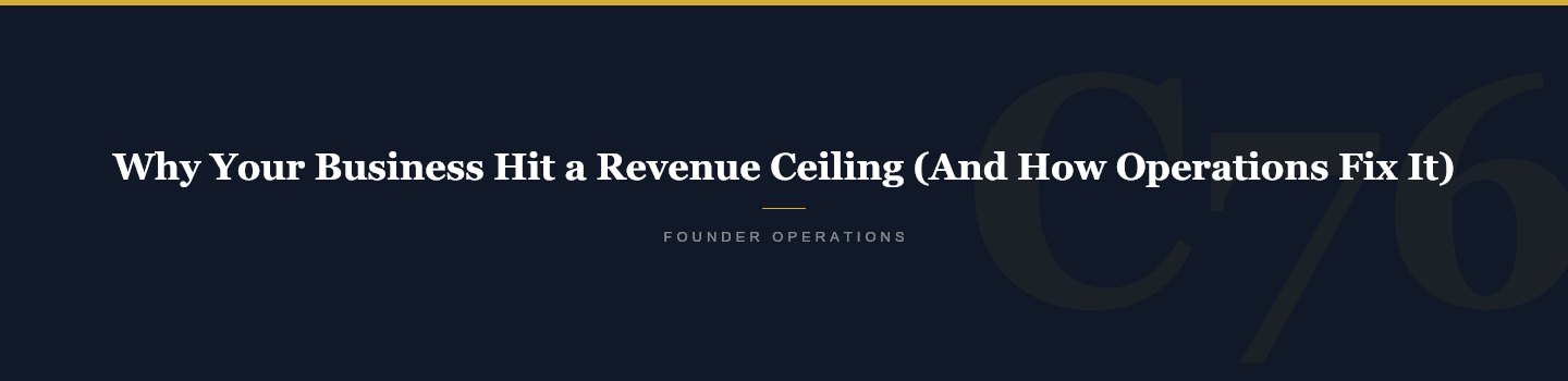 Why Your Business Hit a Revenue Ceiling (And How Operations Fix It) — Crucible76